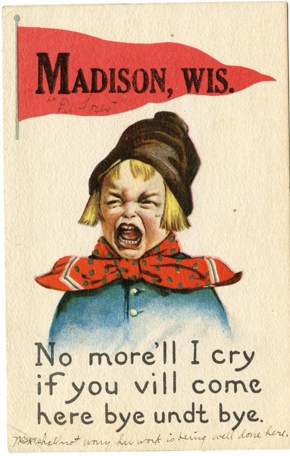 No More'll I Cry if You Vill Come Here Bye Undt Bye, Madison, WI [Postcard]