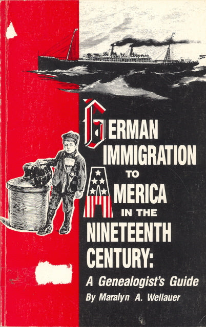 German Immigration to America in the Nineteenth Century: A Genealogist's Guide, by Marilyn A. Wellauer - Carey's Emporium