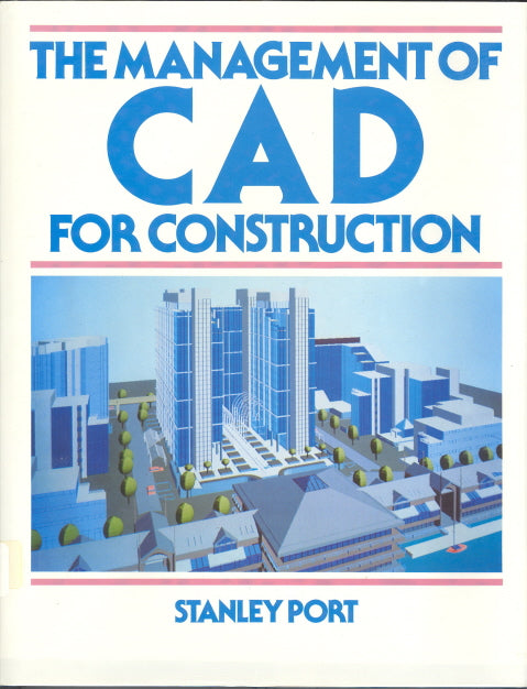 The Management of CAD for Construction, by Stanley Port - Carey's Emporium