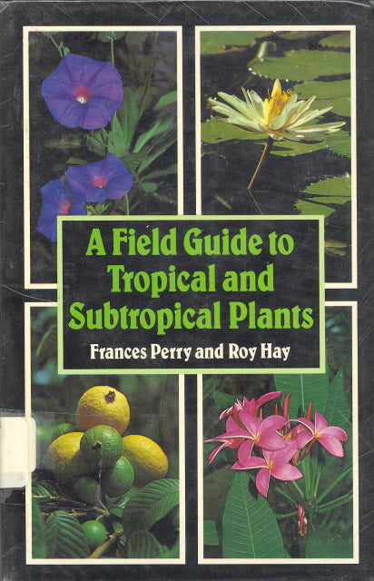 A Field Guide to Tropical and Subtropical Plants, by Frances Perry and Roy Hay - Carey's Emporium