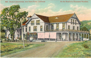 Burke's Sanatorium, near Santa Rosa, CA, on the Road of a Thousand Wonders - Carey's Emporium