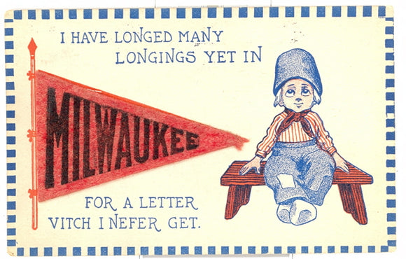 I Have Longed Many Longings Yet In Milwaukee For A Letter Vitch I Nefer Get - Carey's Emporium