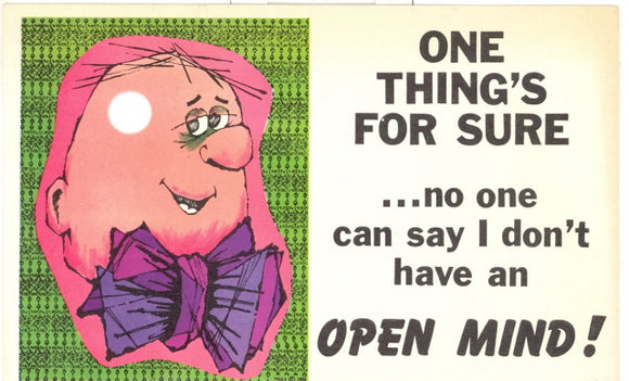 One Thing's For Sure...No One Can Say I Don't Have An Open Mind! - Carey's Emporium