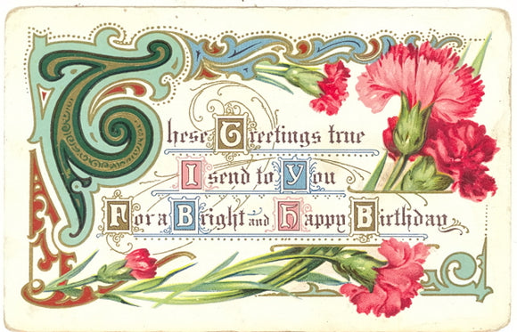 These Greetings True I Send To You For A Bright And Happy Birthday - Carey's Emporium