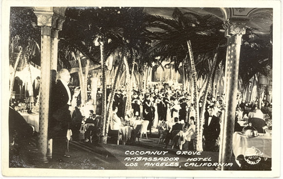 Cocoanut Grove, Ambassador Hotel, Los Angeles, CA - Carey's Emporium