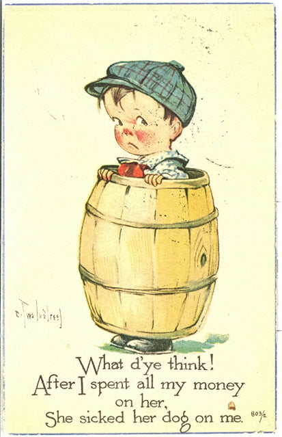 What D'ye Think! After I Spent All My Money On Her, She Sicked Her Dog On Me - Carey's Emporium