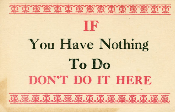 If You Have Nothing To Do Don't Do It Here