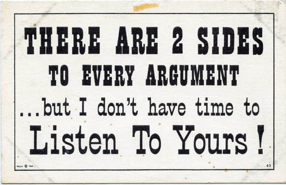 There are 2 Sides to Every Argument, but I Don't Have Time to Listen to Yours! - Carey's Emporium