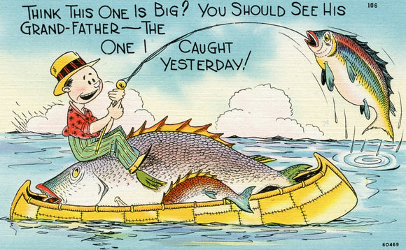 Think This One is Big? You Should See His Grand-Father, The One I Caught Yesterday! - Carey's Emporium