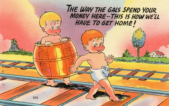The Way the Gals Spend Your Money Here, This is How We'll Have to Get Home! - Carey's Emporium
