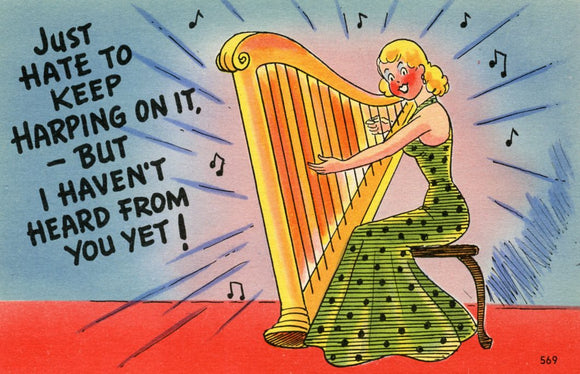 I Hate to Keep Harping on it, But I Haven't Heard From You Yet! - Carey's Emporium