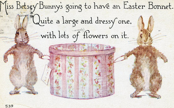 Miss Betsey Bunny's going to have an Easter Bonnet, Quite a large and dressy one, with lots of flowers on it-Careys Emporium
