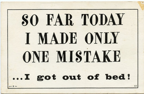 So Far Today I Made Only One Mistake, I Got Out Of Bed!-Carey's Emporium