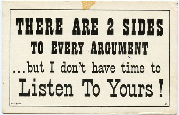 There Are 2 Sides To Every Argument, But I Don't Have Time To Listen To Yours!-Carey's Emporium