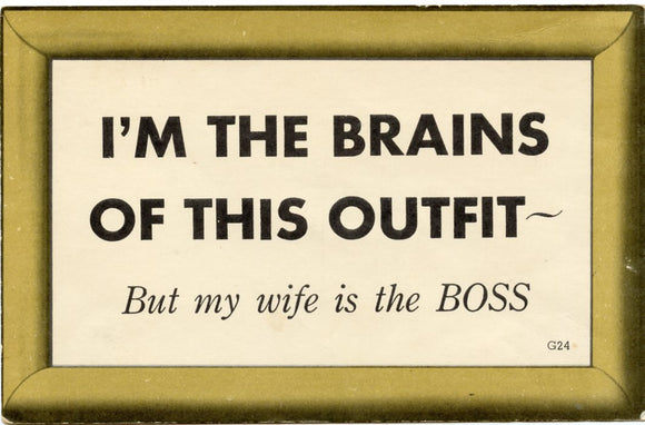 I'm The Brains Of This Outfit, But My Wife Is The Boss-Carey's Emporium