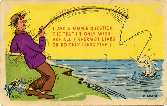 I Ask a Simple Question, The Truth I Only Wish, Are All Fishermen Liars, Or do Only Liars Fish?-Carey's Emporium