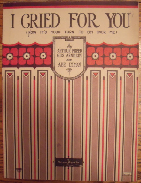 I Cried for You (Now It's Your Turn to Cry Over Me), by Arthur Freed, Gus Arnheim, and Abe Lyman - Carey's Emporium