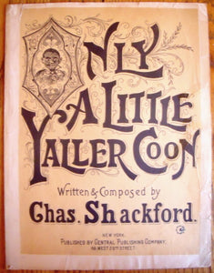 Only A Little Yaller Coon, Written and Composed by Chas. Shackford - Carey's Emporium